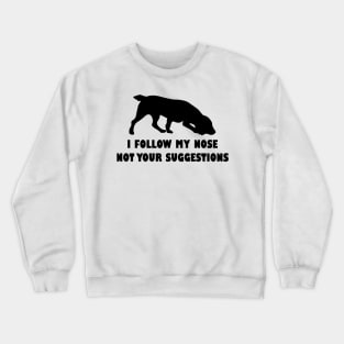 BOYKIN SPANIEL IFOLLOW MY NOSE NOT YOUR SUGGESTIONS Crewneck Sweatshirt